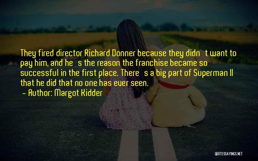 Margot Kidder Quotes: They Fired Director Richard Donner Because They Didn't Want To Pay Him, And He's The Reason The Franchise Became So