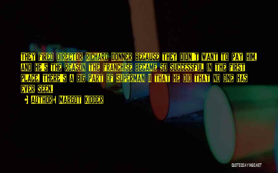 Margot Kidder Quotes: They Fired Director Richard Donner Because They Didn't Want To Pay Him, And He's The Reason The Franchise Became So