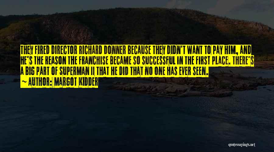 Margot Kidder Quotes: They Fired Director Richard Donner Because They Didn't Want To Pay Him, And He's The Reason The Franchise Became So