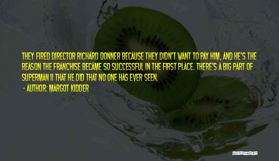 Margot Kidder Quotes: They Fired Director Richard Donner Because They Didn't Want To Pay Him, And He's The Reason The Franchise Became So