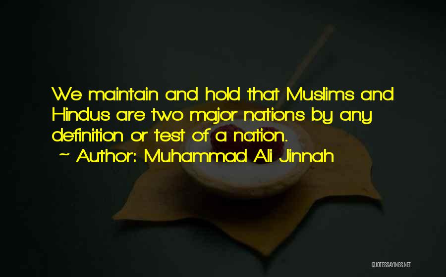 Muhammad Ali Jinnah Quotes: We Maintain And Hold That Muslims And Hindus Are Two Major Nations By Any Definition Or Test Of A Nation.