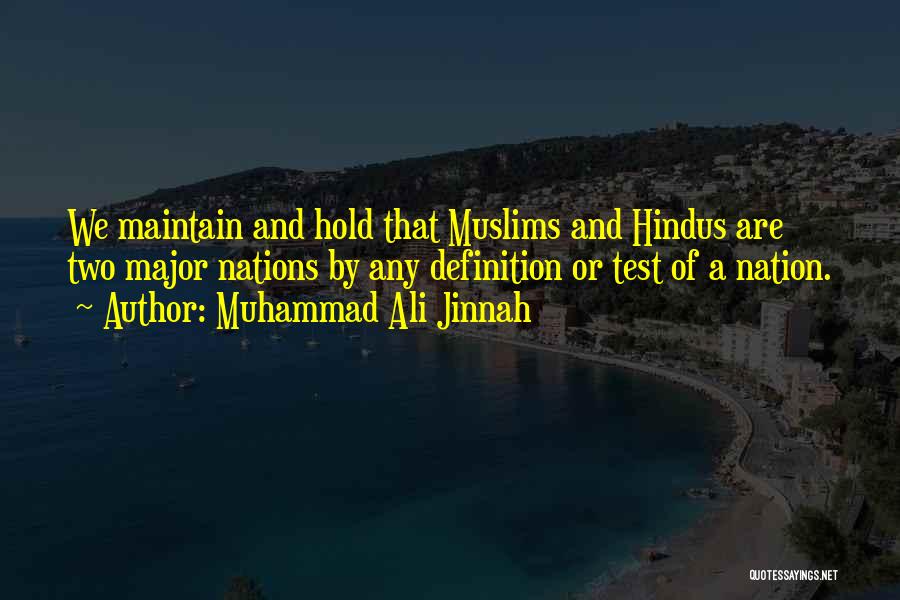 Muhammad Ali Jinnah Quotes: We Maintain And Hold That Muslims And Hindus Are Two Major Nations By Any Definition Or Test Of A Nation.