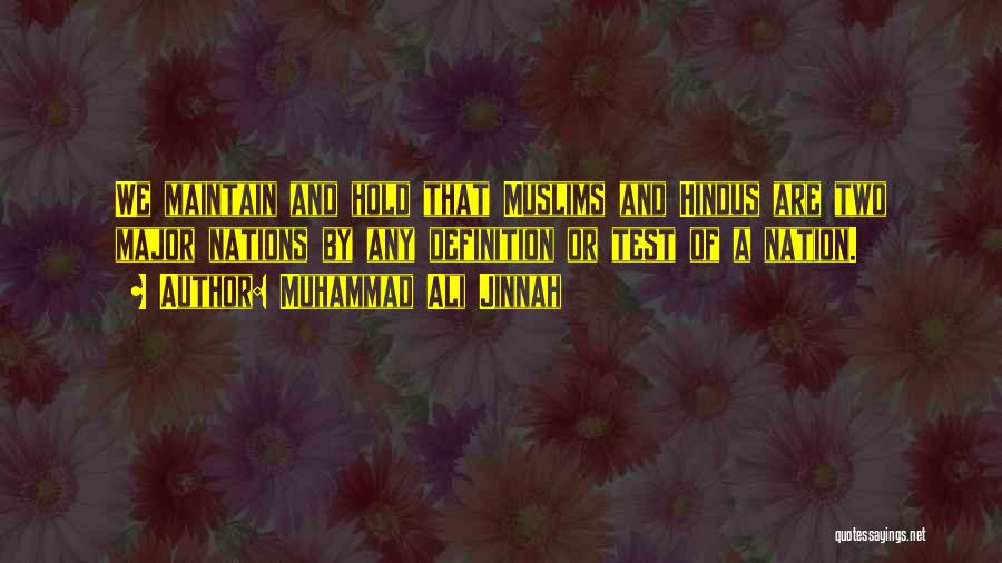 Muhammad Ali Jinnah Quotes: We Maintain And Hold That Muslims And Hindus Are Two Major Nations By Any Definition Or Test Of A Nation.