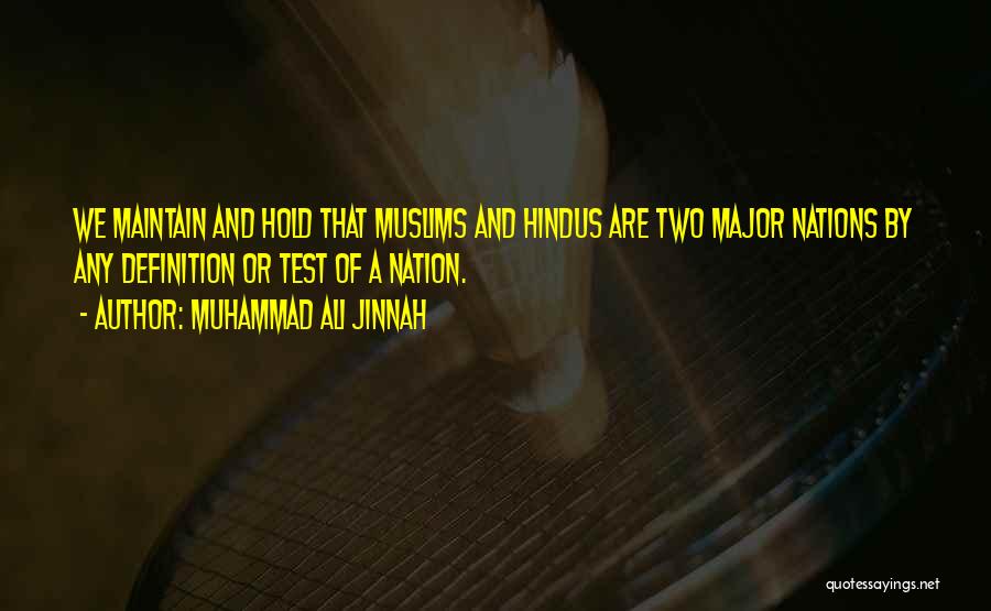 Muhammad Ali Jinnah Quotes: We Maintain And Hold That Muslims And Hindus Are Two Major Nations By Any Definition Or Test Of A Nation.