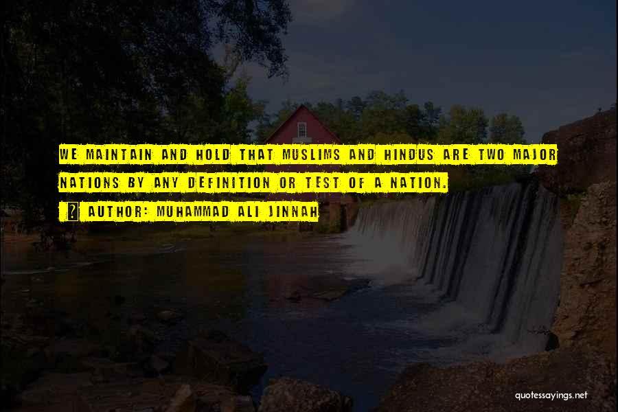 Muhammad Ali Jinnah Quotes: We Maintain And Hold That Muslims And Hindus Are Two Major Nations By Any Definition Or Test Of A Nation.