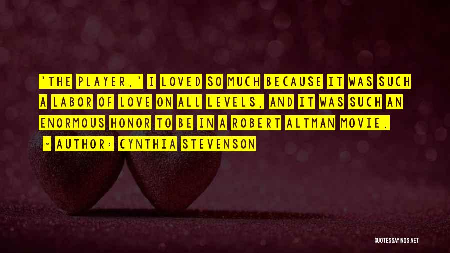 Cynthia Stevenson Quotes: 'the Player,' I Loved So Much Because It Was Such A Labor Of Love On All Levels, And It Was