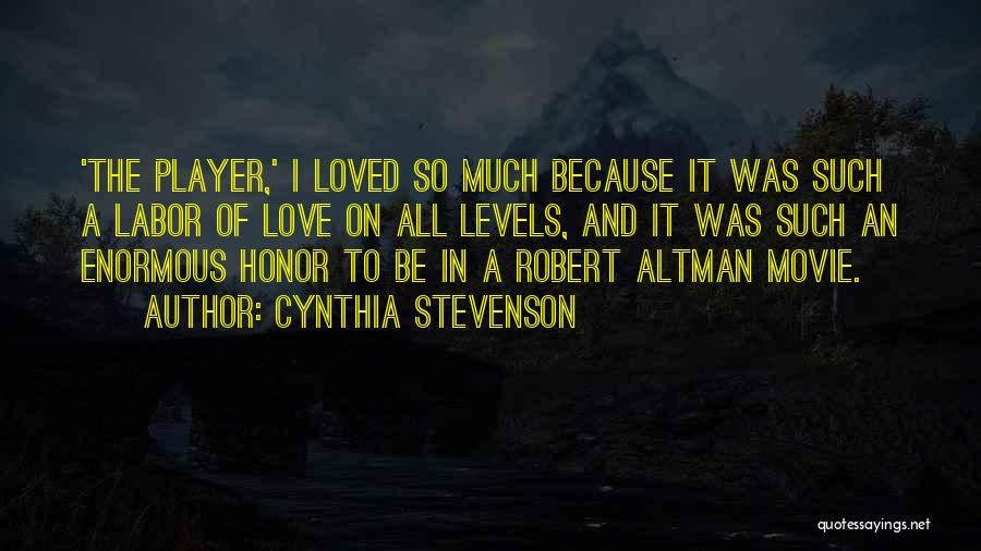 Cynthia Stevenson Quotes: 'the Player,' I Loved So Much Because It Was Such A Labor Of Love On All Levels, And It Was