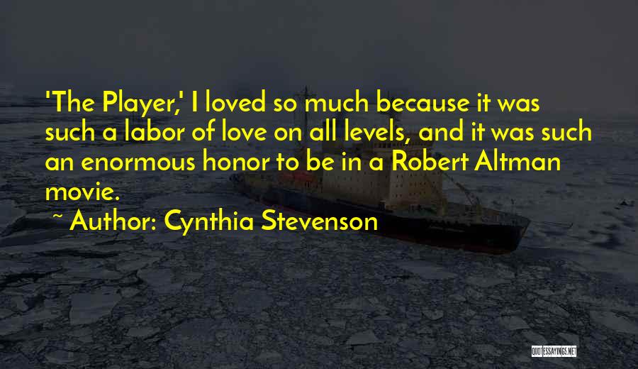 Cynthia Stevenson Quotes: 'the Player,' I Loved So Much Because It Was Such A Labor Of Love On All Levels, And It Was