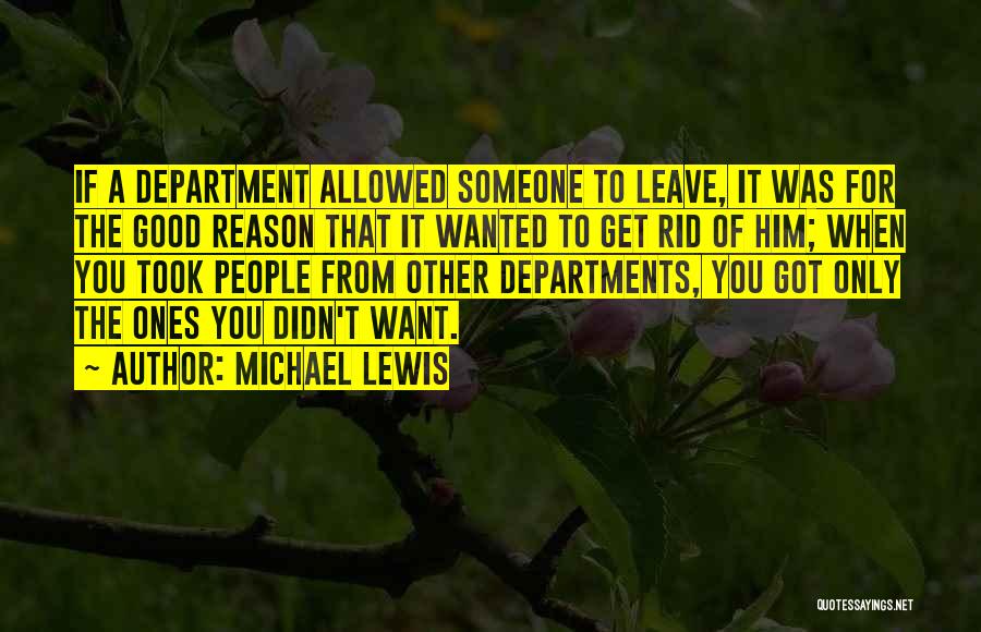 Michael Lewis Quotes: If A Department Allowed Someone To Leave, It Was For The Good Reason That It Wanted To Get Rid Of