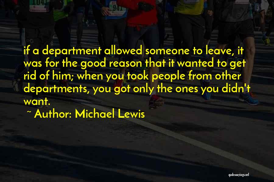 Michael Lewis Quotes: If A Department Allowed Someone To Leave, It Was For The Good Reason That It Wanted To Get Rid Of