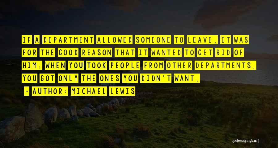 Michael Lewis Quotes: If A Department Allowed Someone To Leave, It Was For The Good Reason That It Wanted To Get Rid Of