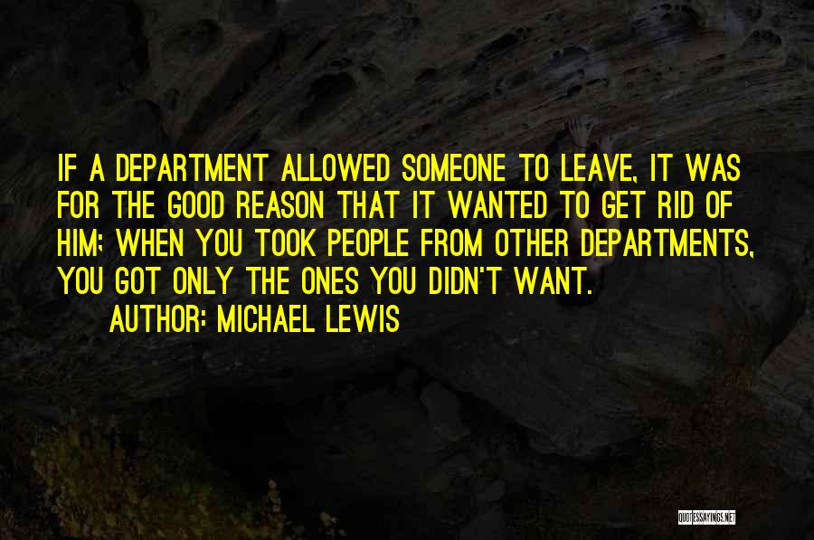 Michael Lewis Quotes: If A Department Allowed Someone To Leave, It Was For The Good Reason That It Wanted To Get Rid Of