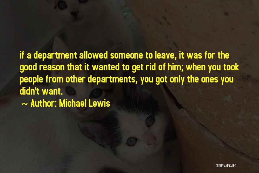 Michael Lewis Quotes: If A Department Allowed Someone To Leave, It Was For The Good Reason That It Wanted To Get Rid Of