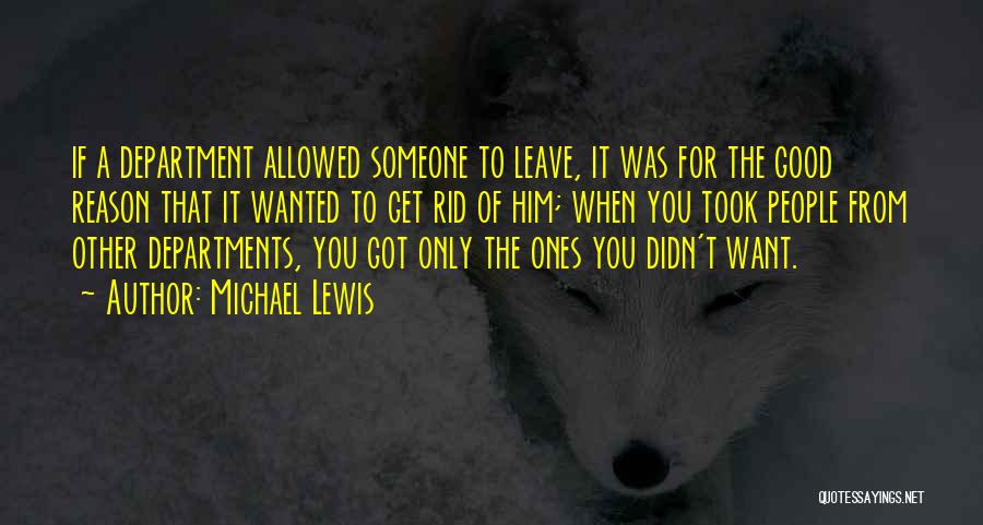 Michael Lewis Quotes: If A Department Allowed Someone To Leave, It Was For The Good Reason That It Wanted To Get Rid Of