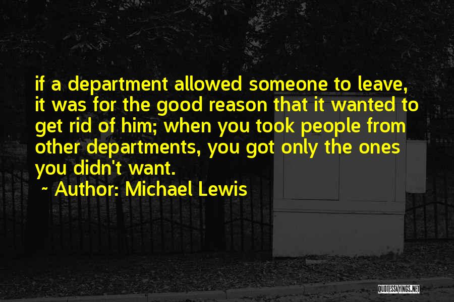 Michael Lewis Quotes: If A Department Allowed Someone To Leave, It Was For The Good Reason That It Wanted To Get Rid Of