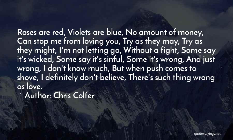Chris Colfer Quotes: Roses Are Red, Violets Are Blue, No Amount Of Money, Can Stop Me From Loving You, Try As They May,