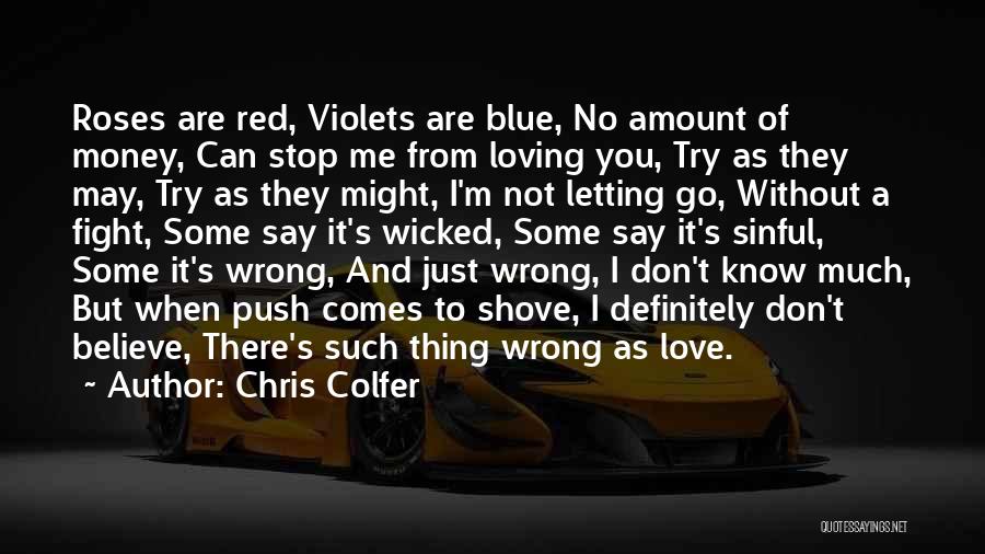 Chris Colfer Quotes: Roses Are Red, Violets Are Blue, No Amount Of Money, Can Stop Me From Loving You, Try As They May,