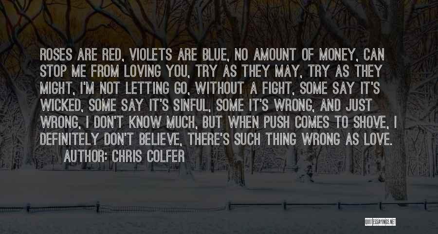 Chris Colfer Quotes: Roses Are Red, Violets Are Blue, No Amount Of Money, Can Stop Me From Loving You, Try As They May,