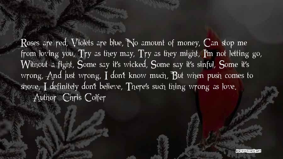 Chris Colfer Quotes: Roses Are Red, Violets Are Blue, No Amount Of Money, Can Stop Me From Loving You, Try As They May,