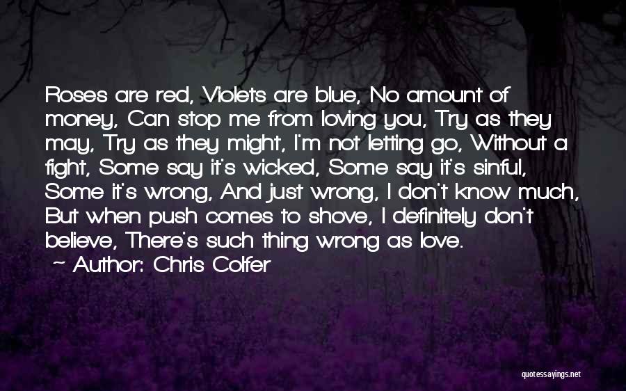 Chris Colfer Quotes: Roses Are Red, Violets Are Blue, No Amount Of Money, Can Stop Me From Loving You, Try As They May,