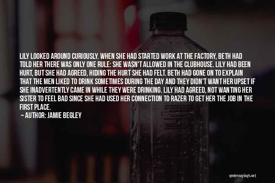 Jamie Begley Quotes: Lily Looked Around Curiously. When She Had Started Work At The Factory, Beth Had Told Her There Was Only One