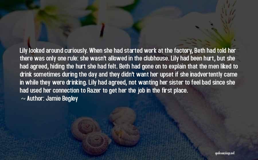 Jamie Begley Quotes: Lily Looked Around Curiously. When She Had Started Work At The Factory, Beth Had Told Her There Was Only One