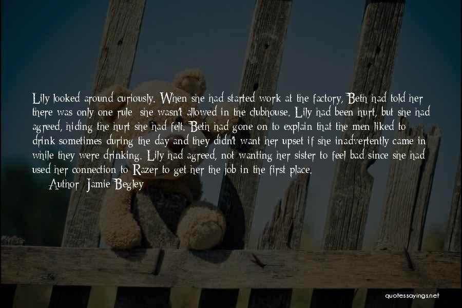 Jamie Begley Quotes: Lily Looked Around Curiously. When She Had Started Work At The Factory, Beth Had Told Her There Was Only One