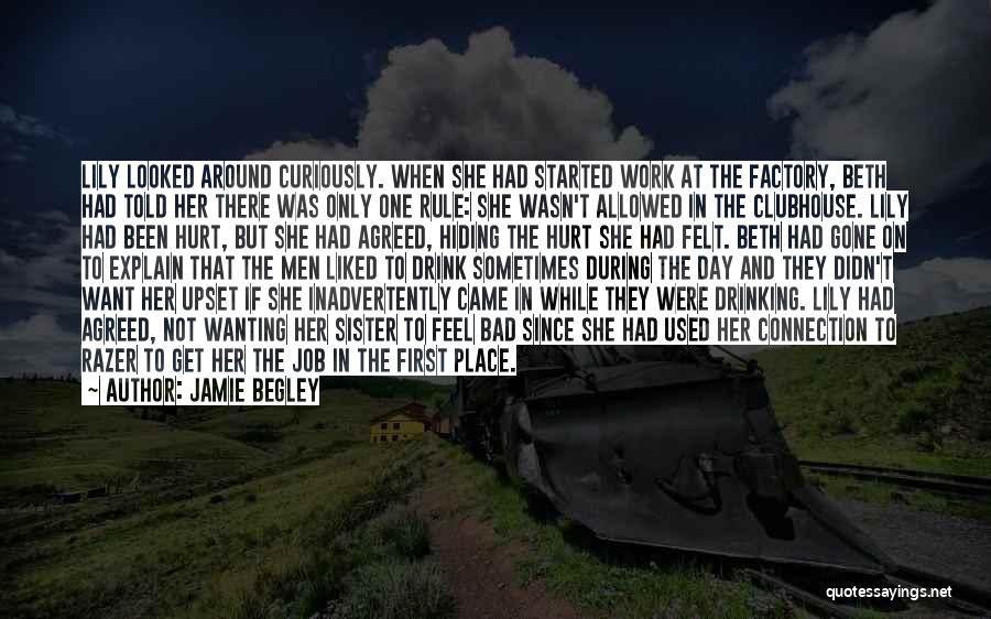 Jamie Begley Quotes: Lily Looked Around Curiously. When She Had Started Work At The Factory, Beth Had Told Her There Was Only One