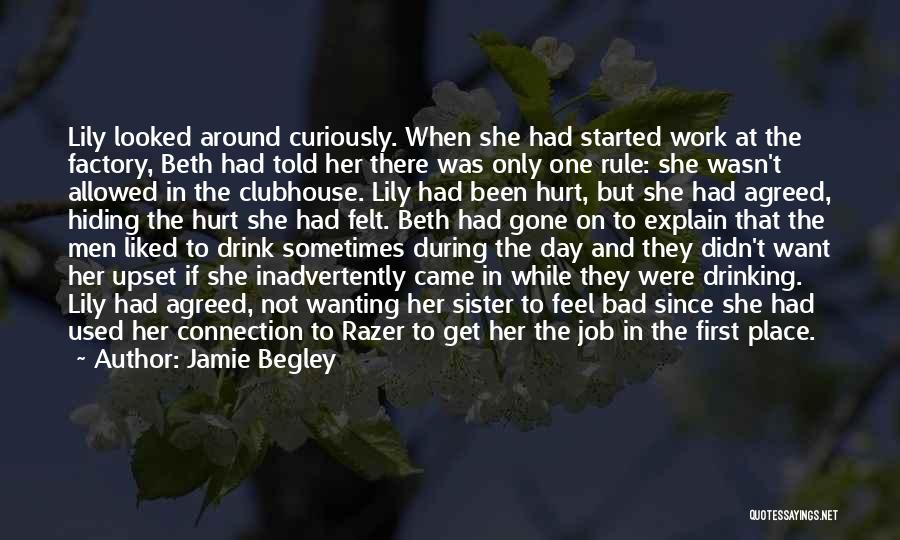 Jamie Begley Quotes: Lily Looked Around Curiously. When She Had Started Work At The Factory, Beth Had Told Her There Was Only One