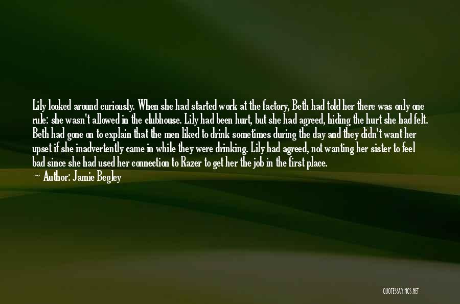 Jamie Begley Quotes: Lily Looked Around Curiously. When She Had Started Work At The Factory, Beth Had Told Her There Was Only One