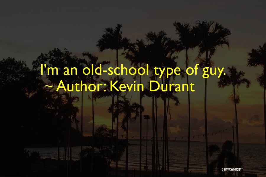 Kevin Durant Quotes: I'm An Old-school Type Of Guy.