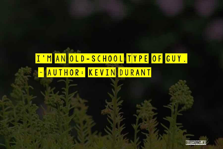 Kevin Durant Quotes: I'm An Old-school Type Of Guy.