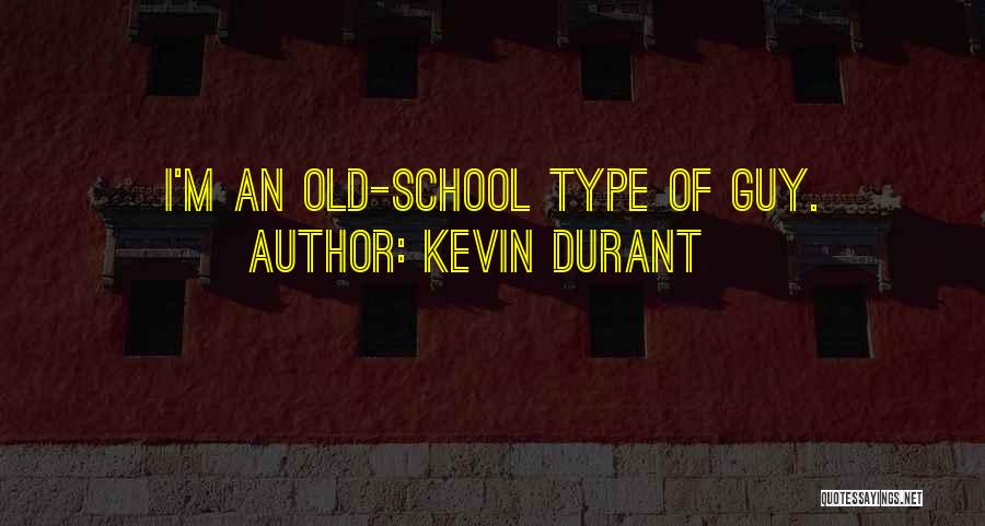 Kevin Durant Quotes: I'm An Old-school Type Of Guy.