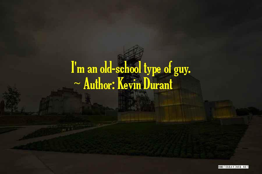 Kevin Durant Quotes: I'm An Old-school Type Of Guy.