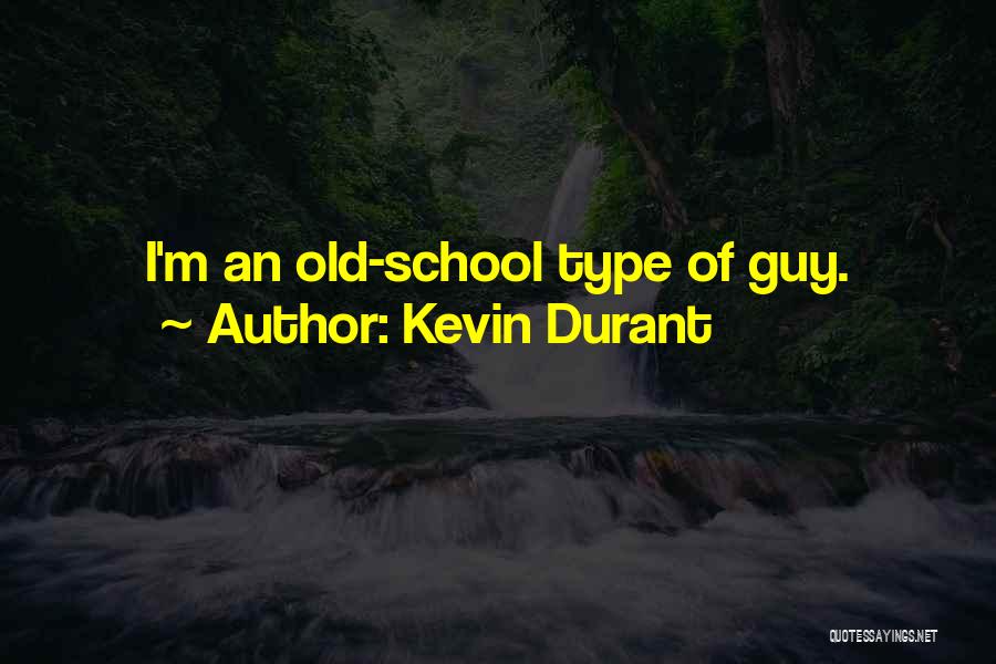 Kevin Durant Quotes: I'm An Old-school Type Of Guy.