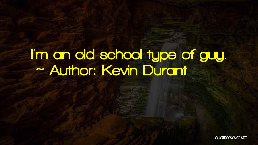 Kevin Durant Quotes: I'm An Old-school Type Of Guy.