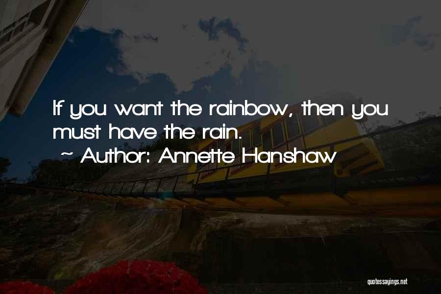 Annette Hanshaw Quotes: If You Want The Rainbow, Then You Must Have The Rain.