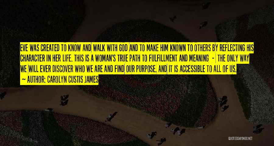 Carolyn Custis James Quotes: Eve Was Created To Know And Walk With God And To Make Him Known To Others By Reflecting His Character