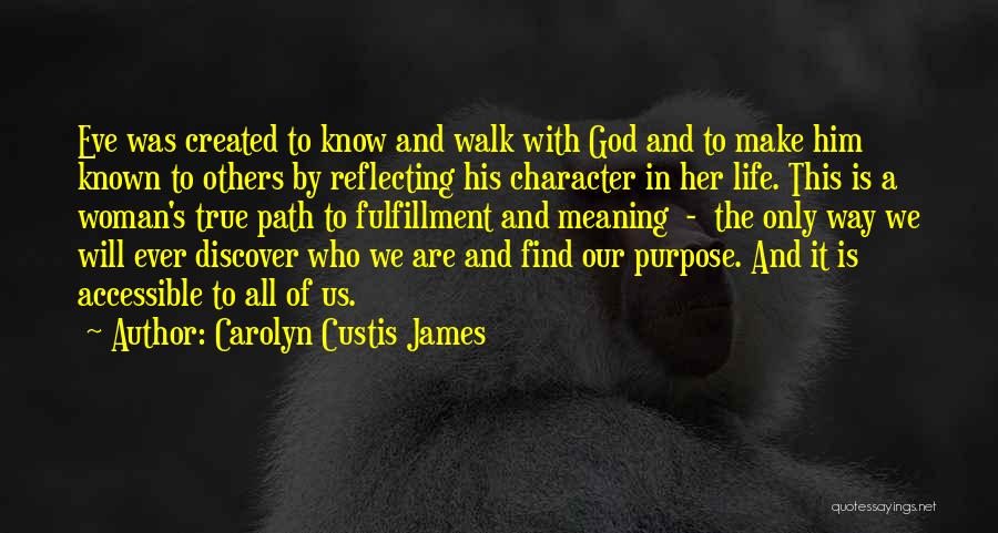 Carolyn Custis James Quotes: Eve Was Created To Know And Walk With God And To Make Him Known To Others By Reflecting His Character