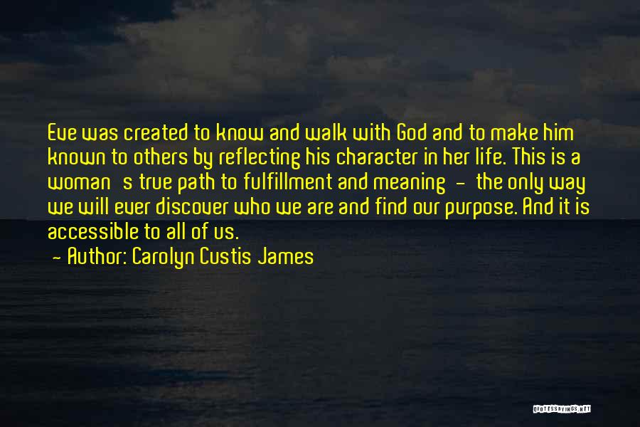 Carolyn Custis James Quotes: Eve Was Created To Know And Walk With God And To Make Him Known To Others By Reflecting His Character