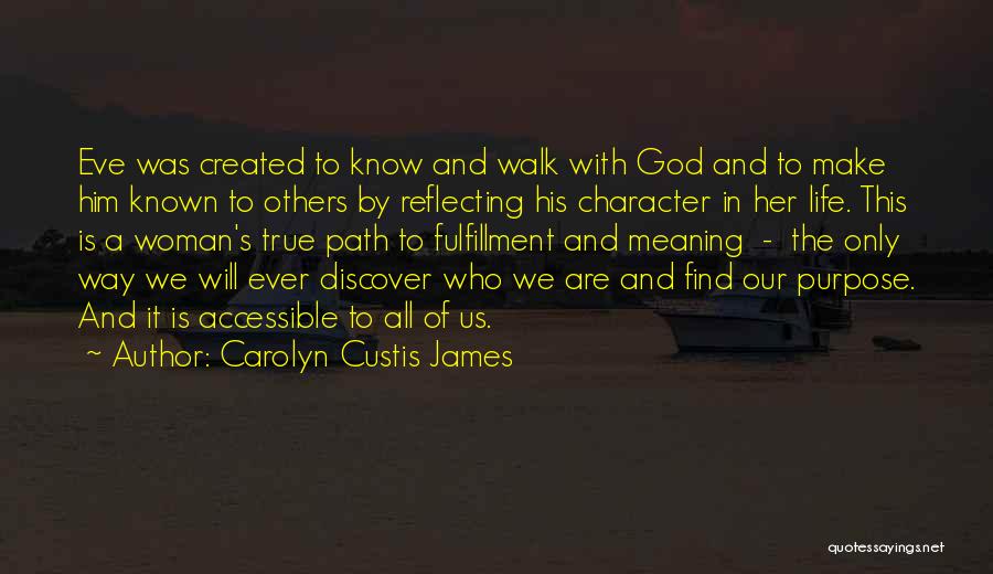 Carolyn Custis James Quotes: Eve Was Created To Know And Walk With God And To Make Him Known To Others By Reflecting His Character