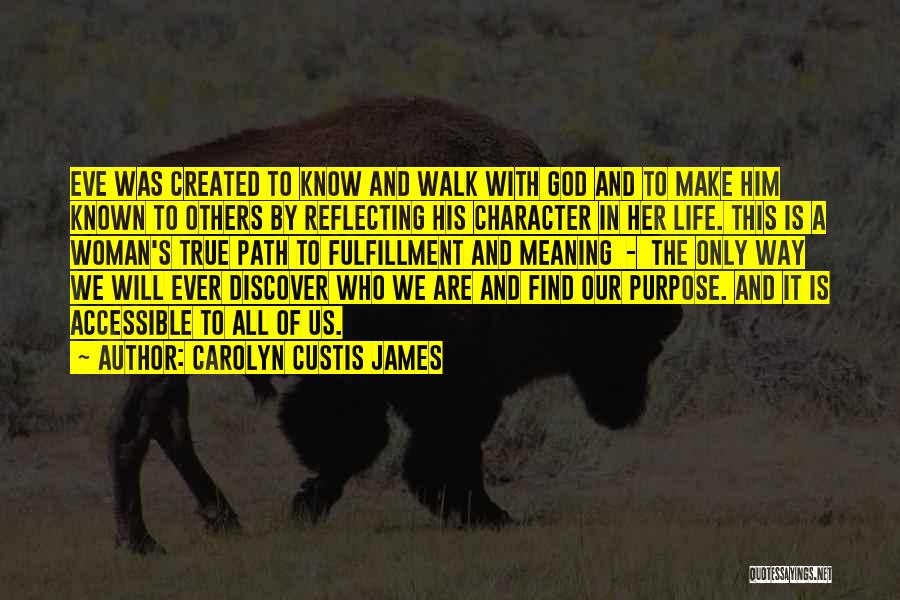 Carolyn Custis James Quotes: Eve Was Created To Know And Walk With God And To Make Him Known To Others By Reflecting His Character