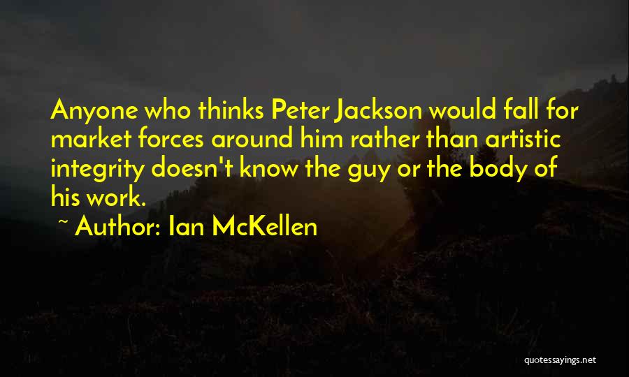 Ian McKellen Quotes: Anyone Who Thinks Peter Jackson Would Fall For Market Forces Around Him Rather Than Artistic Integrity Doesn't Know The Guy