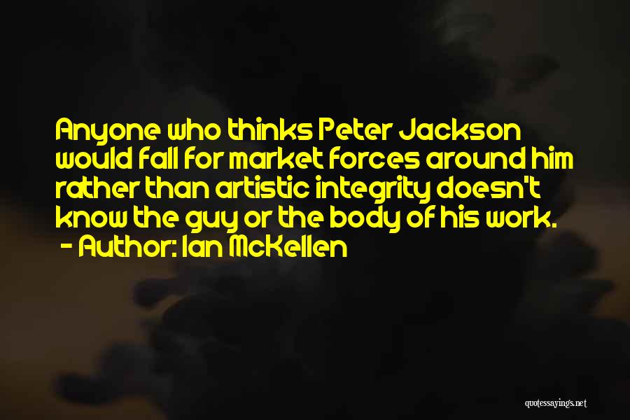 Ian McKellen Quotes: Anyone Who Thinks Peter Jackson Would Fall For Market Forces Around Him Rather Than Artistic Integrity Doesn't Know The Guy