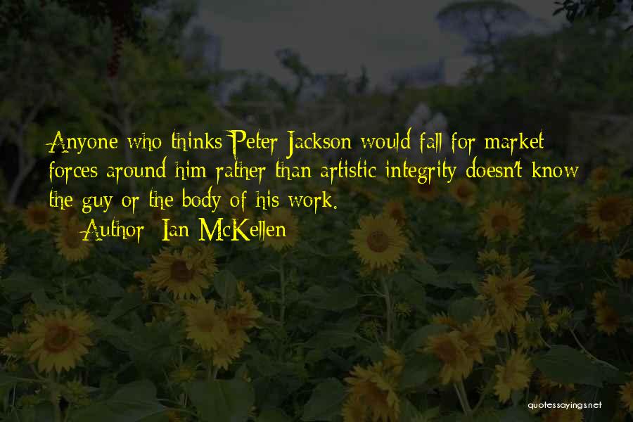 Ian McKellen Quotes: Anyone Who Thinks Peter Jackson Would Fall For Market Forces Around Him Rather Than Artistic Integrity Doesn't Know The Guy