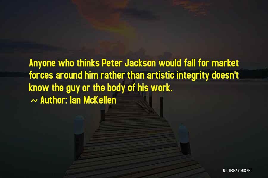 Ian McKellen Quotes: Anyone Who Thinks Peter Jackson Would Fall For Market Forces Around Him Rather Than Artistic Integrity Doesn't Know The Guy