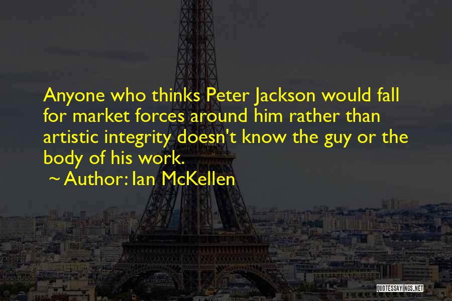 Ian McKellen Quotes: Anyone Who Thinks Peter Jackson Would Fall For Market Forces Around Him Rather Than Artistic Integrity Doesn't Know The Guy
