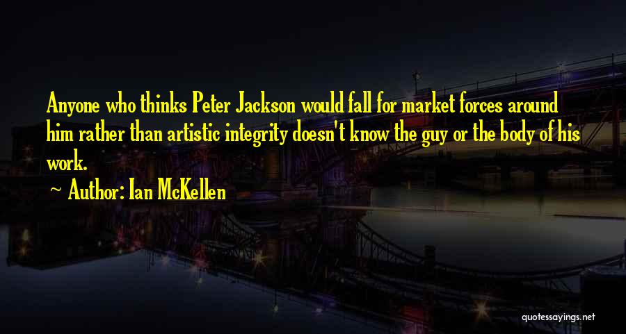 Ian McKellen Quotes: Anyone Who Thinks Peter Jackson Would Fall For Market Forces Around Him Rather Than Artistic Integrity Doesn't Know The Guy