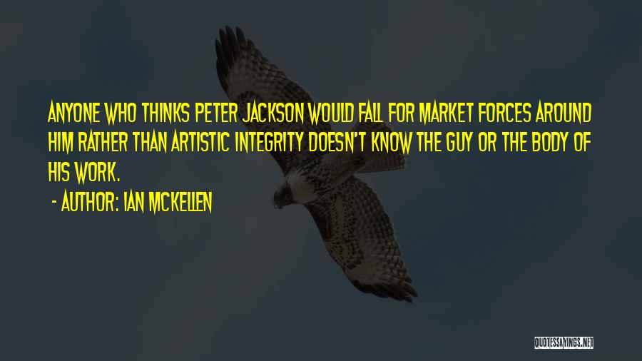 Ian McKellen Quotes: Anyone Who Thinks Peter Jackson Would Fall For Market Forces Around Him Rather Than Artistic Integrity Doesn't Know The Guy