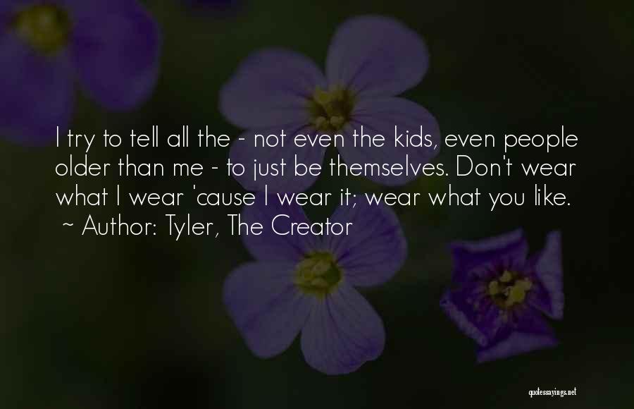 Tyler, The Creator Quotes: I Try To Tell All The - Not Even The Kids, Even People Older Than Me - To Just Be